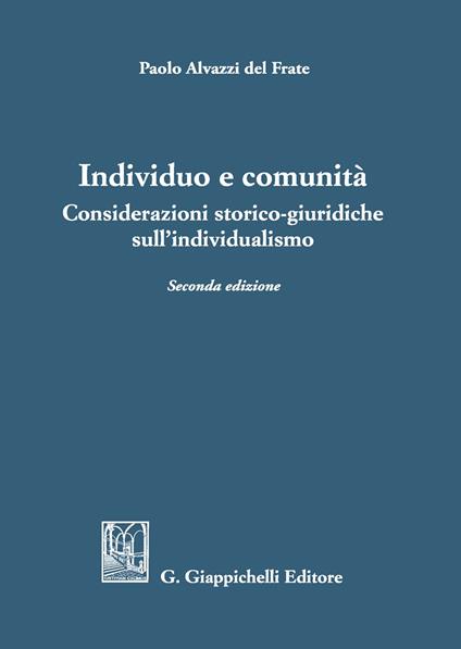 Individuo e comunità. Considerazioni storico-giuridiche sull'individualismo - Paolo Alvazzi Del Frate - copertina
