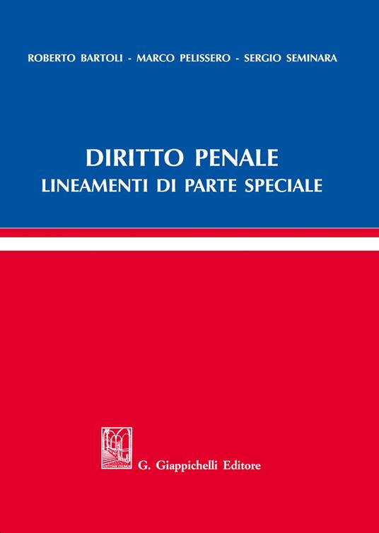 Diritto penale. Lineamenti di parte speciale - Roberto Bartoli,Marco Pelissero,Sergio Seminara - copertina