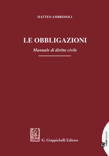 Le obbligazioni. Manuale di diritto civile - Matteo Ambrosoli - copertina