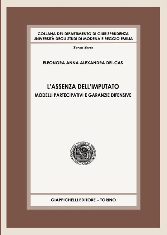 L'assenza dell'imputato. Modelli partecipativi e garanzie difensive - Eleonora Anna Alexandra Dei Cas - copertina