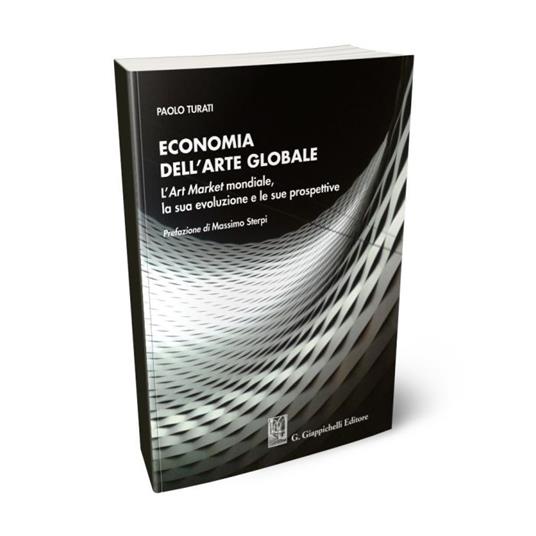 Economia dell'arte globale. L'art market mondiale, la sua evoluzione e le sue prospettive - Paolo Turati - copertina