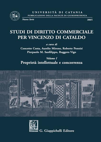 Studi di diritto commerciale per Vincenzo Di Cataldo. Vol. 1: Proprietà intellettuale e concorrenza - copertina
