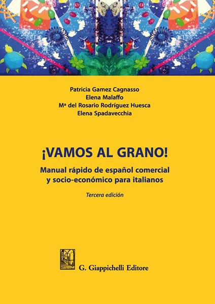 ¡Vamos al grano! Manual rápido de español comercial y socio-económico para italianos - Patricia Gamez Cagnasso,Elena Malaffo,M. Rodríguez Huesca - copertina