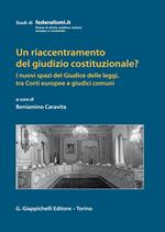 Un riaccentramento del giudizio costituzionale? I nuovi spazi del Giudice delle leggi, tra Corti europee e giudici comuni