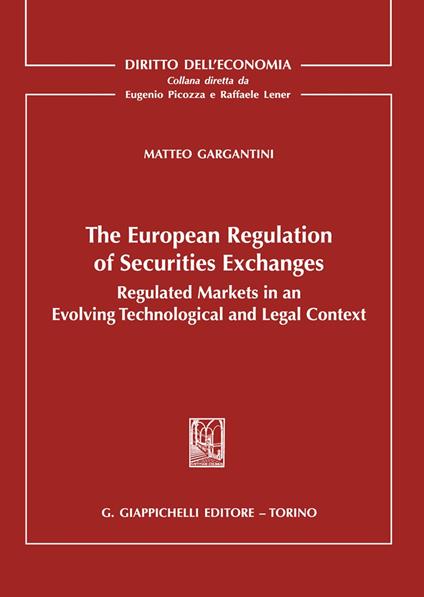 The european regulation of securities exchanges. Regulated markets in an evolving technological and legal context - Matteo Gargantini - copertina