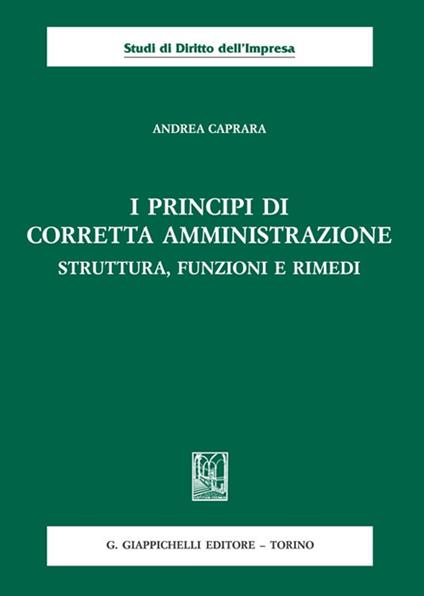 I principi di corretta amministrazione. Struttura, funzioni e rimedi - Andrea Caprara - copertina
