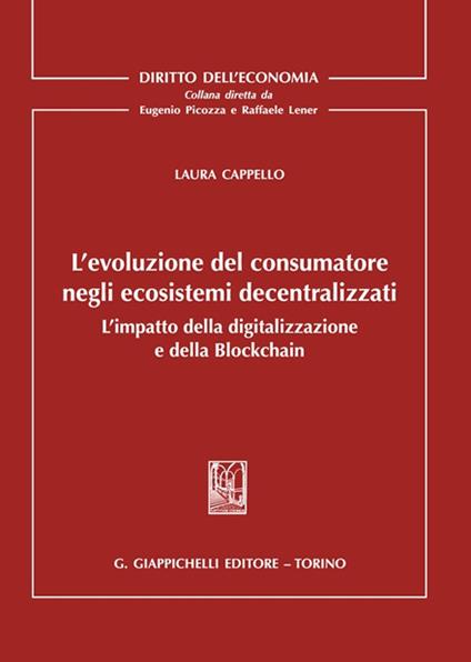L'evoluzione del consumatore negli ecosistemi decentralizzati. L'impatto della digitalizzazione e della Blockchain - Laura Cappello - copertina