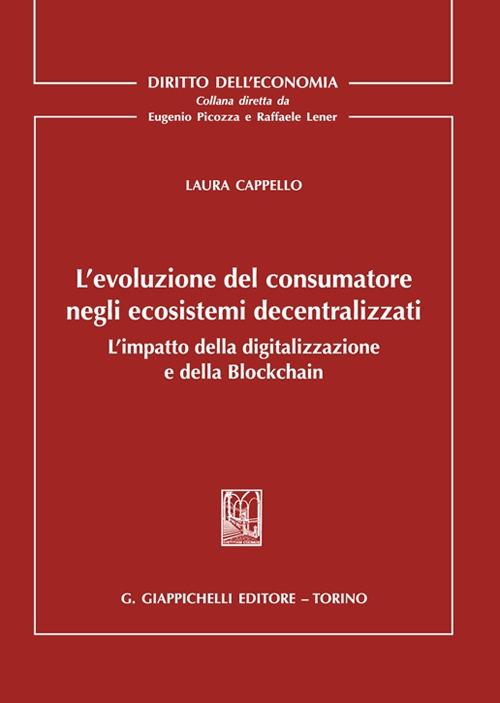 L'evoluzione del consumatore negli ecosistemi decentralizzati. L'impatto della digitalizzazione e della Blockchain - Laura Cappello - copertina