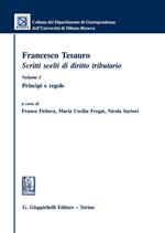 Francesco Tesauro. Scritti scelti di diritto tributario. Vol. 1: Princìpi e regole.