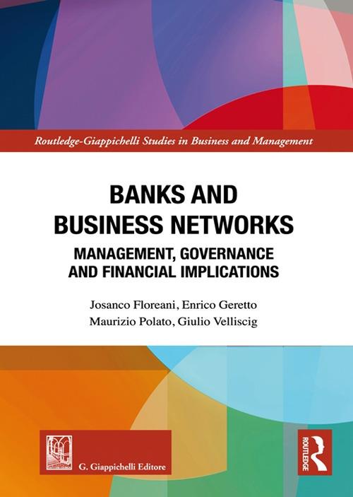 Banks and business networks. Management, governance and financial implications - Josanco Floreani,Enrico Geretto,Maurizio Polato - copertina