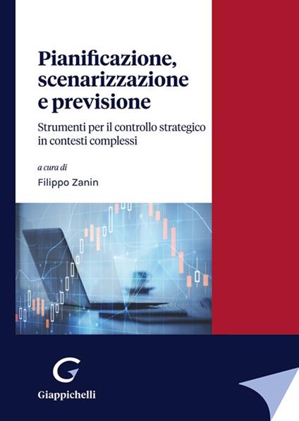 Pianificazione, scenarizzazione e previsione. Strumenti per il controllo strategico in contesti complessi - Eugenio Comuzzi,Filippo Zanin,Giulio Corazza - copertina