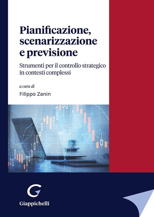 Pianificazione, scenarizzazione e previsione. Strumenti per il controllo strategico in contesti complessi - Eugenio Comuzzi,Filippo Zanin,Giulio Corazza - copertina