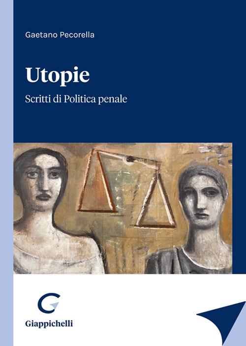 Utopie. Scritti di politica penale - Gaetano Pecorella - copertina