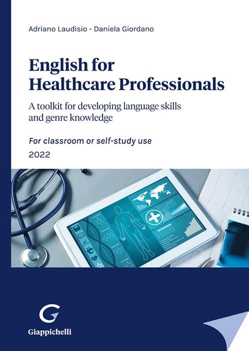 English for Healthcare Professionals. A toolkit for developing language skills and genre knowledge. For classroom or self-study use 2022 - Adriano Laudisio,Daniela Giordano - copertina