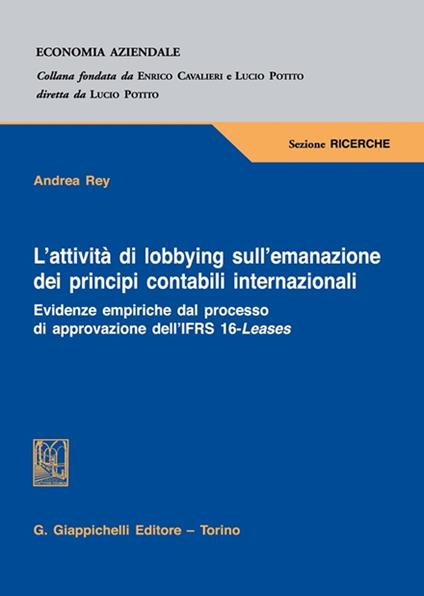 L'attività di lobbying sull'emanazione dei principi contabili internazionali. Evidenze empiriche dal processo di approvazione dell'IFRS 16-Leases - Andrea Rey - copertina