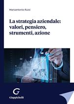 La strategia aziendale: valori, pensiero, strumenti, azione