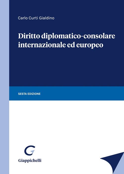 Diritto diplomatico-consolare internazionale ed europeo - Carlo Curti Gialdino - copertina