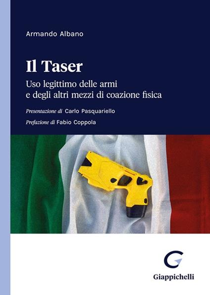 Il taser. Uso legittimo delle armi e degli altri mezzi di coazione fisica - Armando Albano - copertina
