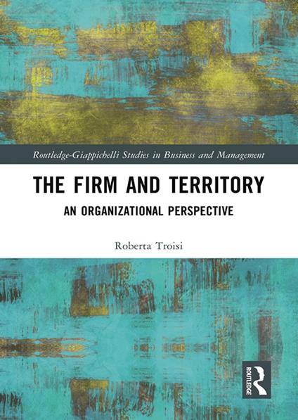 The firm and territory: an organizational prospetive - Roberta Troisi - copertina
