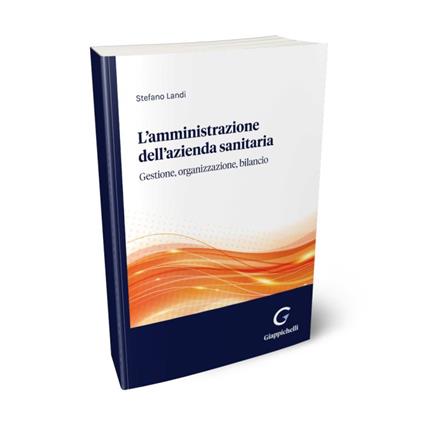L'amministrazione dell'azienda sanitaria. Gestione, organizzazione, bilancio - Stefano Landi  - copertina