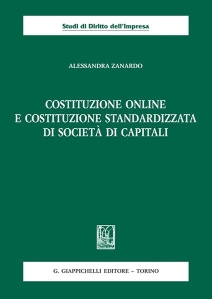 Costituzione online e costituzione standardizzata di società di capitali - Alessandra Zanardo - copertina