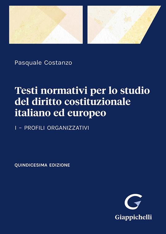 Testi normativi per lo studio del diritto costituzionale italiano ed europeo. Vol. 1: Profili organizzativi - Pasquale Costanzo - copertina