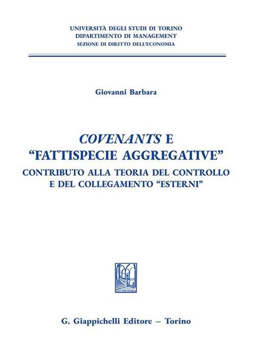 Covenants e «fattispecie aggregative». Contributo alla teoria del controllo e del collegamento «Esterni» - Giovanni Barbara - copertina