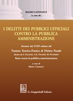 Delitti dei pubblici ufficiali contro la pubblica amministrazione. Estratto dal XVIII volume del Trattato teorico-pratico di diritto penale «Reati contro la pubblica amministrazione»