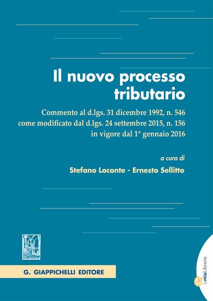 Il nuovo processo tributario. Commento al d.lgs. 31 dicembre 1992, n. 546 come modificato dal d.lgs. 24 settembre 2015, n. 156... Con aggiornamento online - Stefano Loconte,Ernesto Sellitto - ebook