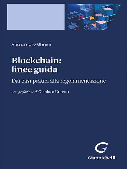 Blockchain: linee guida. Dai casi pratici alla regolamentazione - Alessandro Ghiani - ebook