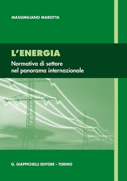 L' energia. Normativa di settore nel panorama internazionale - Massimiliano Marotta - ebook