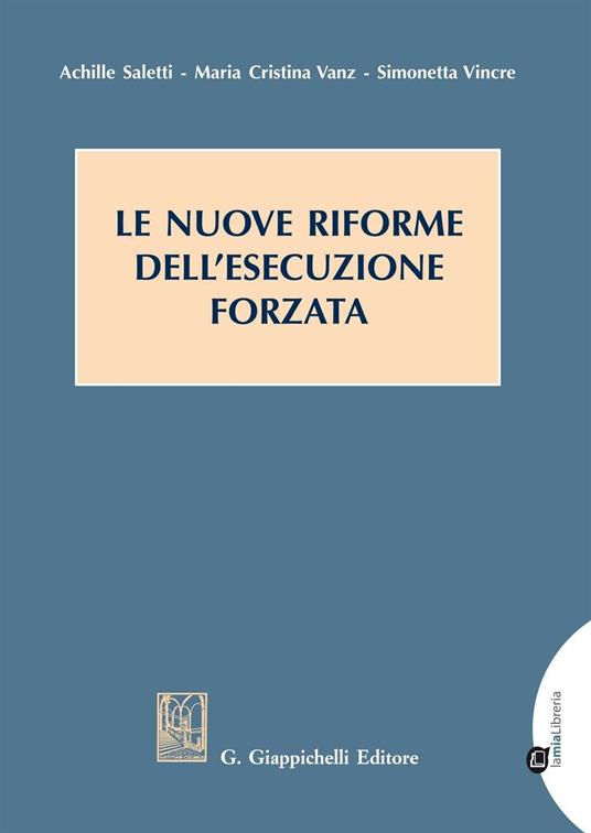 Le nuove riforme dell'esecuzione forzata - Achille Saletti,Maria Cristina Vanz,Simonetta Vincre - ebook
