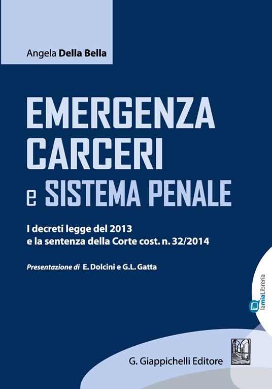 Emergenza carceri e sistema penale. I decreti legge del 2013 e la sentenza della Corte cost. n. 32/2014 - Angela Della Bella - ebook