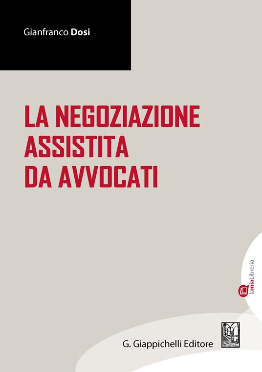 La negoziazione assistita da avvocati - Gianfranco Dosi - ebook