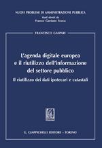 L' agenda digitale europea e il riutilizzo dell'informazione del settore pubblico. Il riutilizzo dei dati ipotecari e catastali