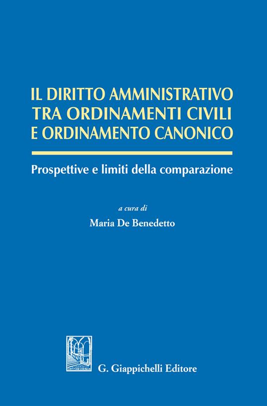 Il diritto amministrativo tra ordinamenti civili e ordinamento canonico. Prospettive e limiti della comparazione - Maria De Benedetto - ebook