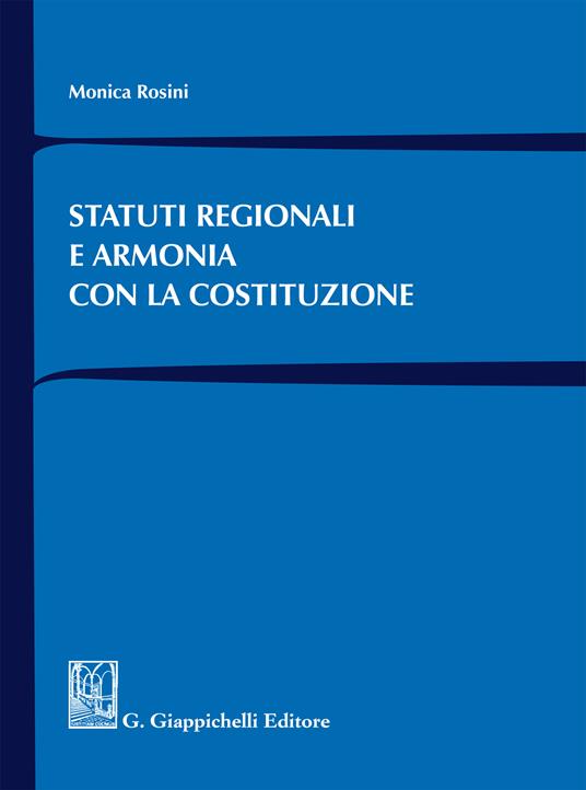 Statuti regionali e armonia con la Costituzione - Monica Rosini - ebook