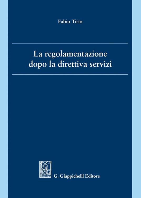 La regolamentazione dopo la direttiva servizi - Fabio Tirio - ebook