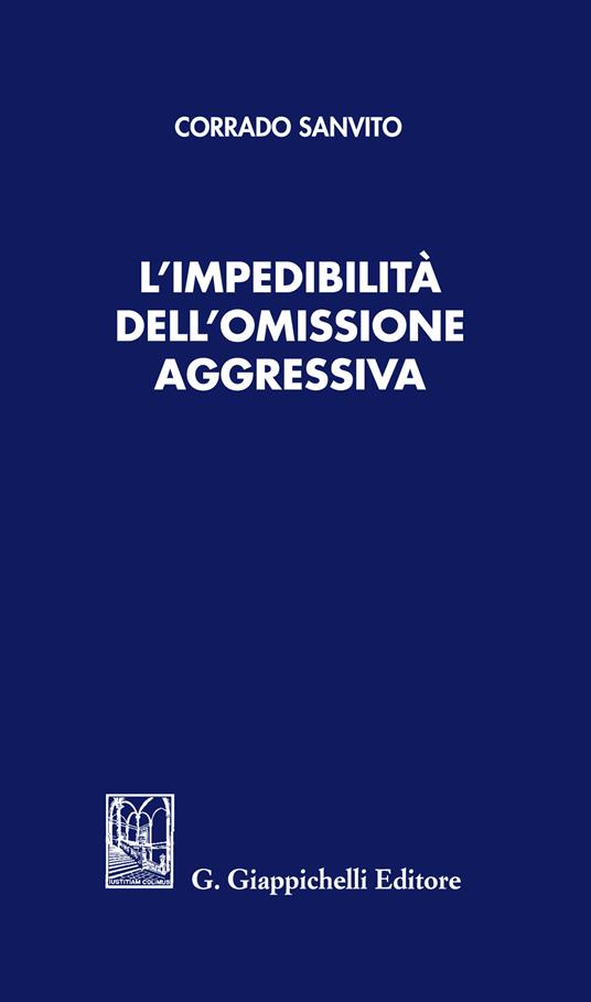 L' impedibilità dell'omissione aggressiva - Corrado Sanvito - ebook