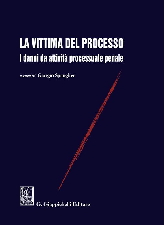 La vittima del processo. I danni da attività processuale penale - Giorgio Spangher - ebook