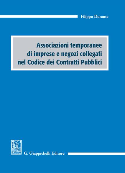 Associazioni temporanee di imprese e negozi collegati nel codice dei contratti pubblici - Filippo Durante - ebook