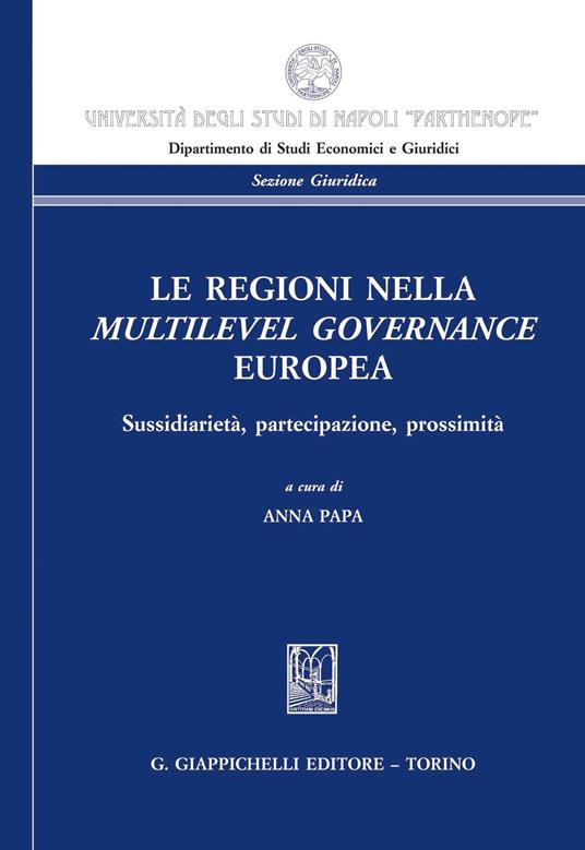 Le regioni nella multilevel governance europea. Sussidiarietà, partecipazione, prossimità - Anna Papa - ebook