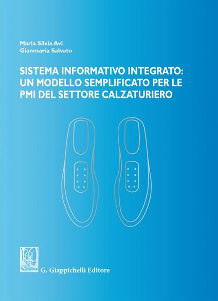 Sistema informativo integrato: un modello semplificato per le PMI del settore calzaturiero - Maria Silvia Avi,Gianmaria Salvato - ebook
