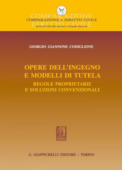 Opere dell'ingegno e modelli di tutela. Regole proprietarie e soluzioni convenzionali - Giorgio Giannone Codiglione - ebook