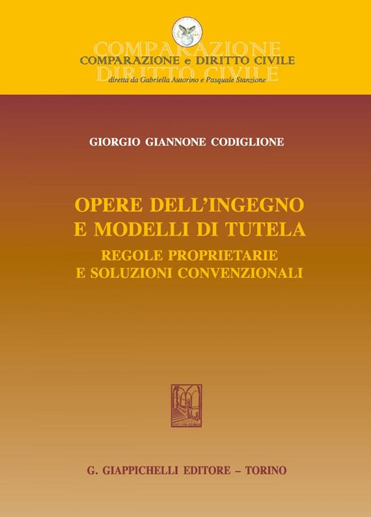 Opere dell'ingegno e modelli di tutela. Regole proprietarie e soluzioni convenzionali - Giorgio Giannone Codiglione - ebook