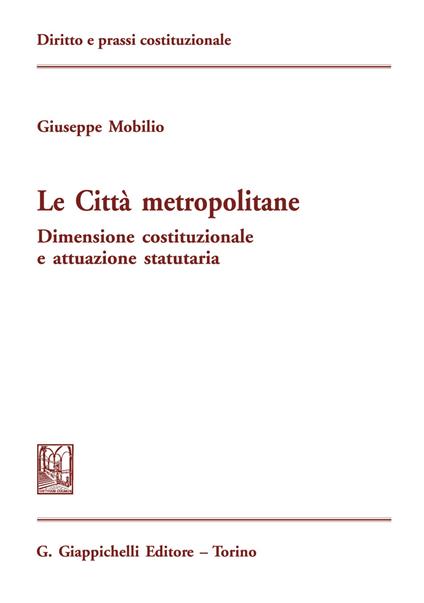 Le città metropolitane. Dimensione costituzionale e attuazione statutaria - Giuseppe Mobilio - ebook