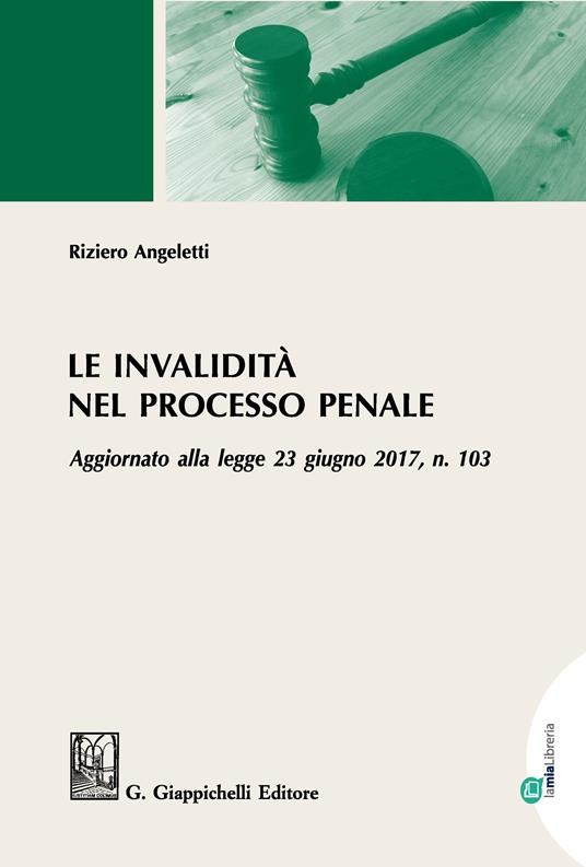 Le invalidità nel processo penale. Aggiornato alla legge 23 giugno 2017, n. 103 - Riziero Angeletti - ebook