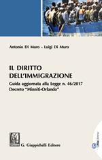 Il diritto dell'immigrazione. Guida aggiornata alla Legge n. 46/2017 decreto 