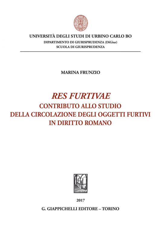 «Res furtivae». Contributo allo studio della circolazione degli oggetti furtivi in diritto romano - Marina Frunzio - ebook