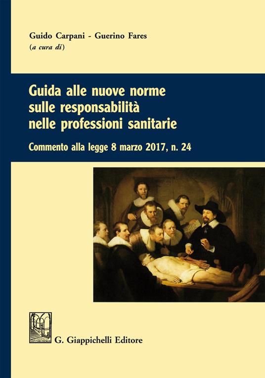 Guida alle nuove norme sulle responsabilità nelle professioni sanitarie. Commento alla legge 8 marzo 2017 n. 24 - Guido Carpani,Guerino Fares - ebook